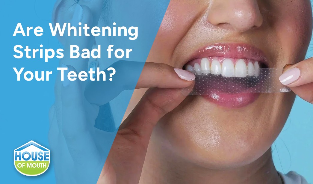 Are Whitening Strips Bad For Your Teeth