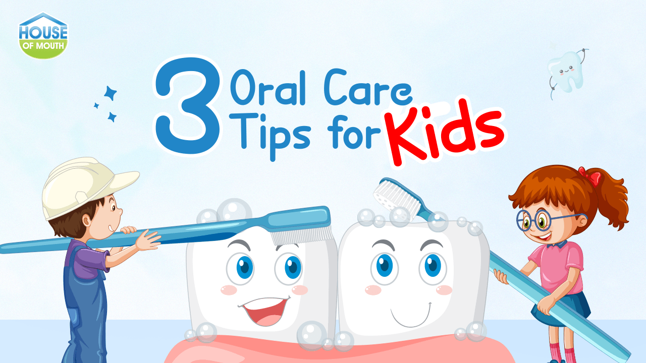 3 Oral Care Tips For Kids The House Of Mouth